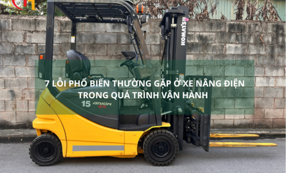 7 Lỗi phổ biến thường gặp ở xe nâng điện trong quá trình vận hành