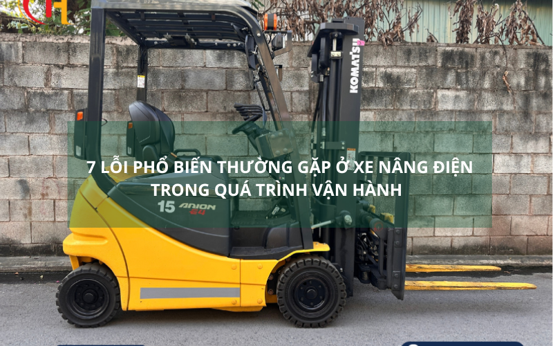 7 Lỗi phổ biến thường gặp ở xe nâng điện trong quá trình vận hành