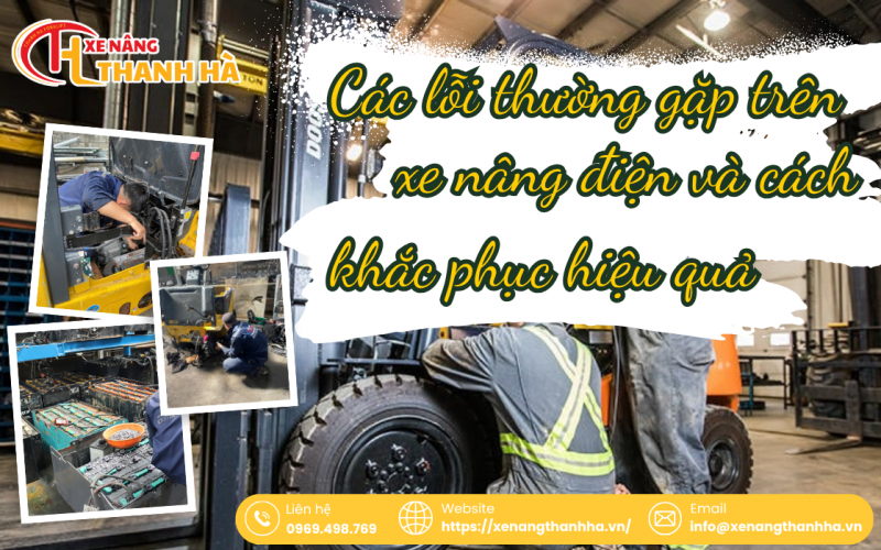 Các Lỗi Thường Gặp Trên Xe Nâng Điện Và Cách Khắc Phục Hiệu Quả