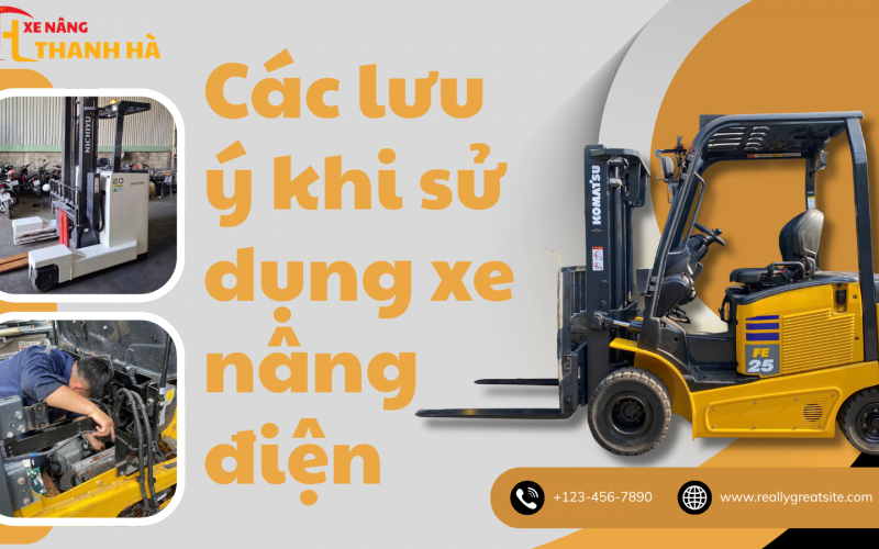 Các lưu ý khi sử dụng xe nâng điện: Cẩm nang vận hành xe nâng điện