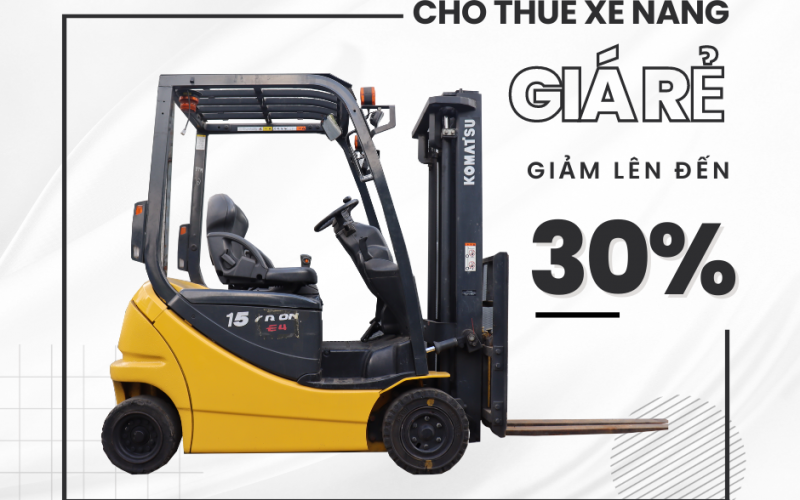 CHO THUÊ XE NÂNG GIÁ RẺ – ƯU ĐÃI GIẢM GIÁ LÊN ĐẾN 30%