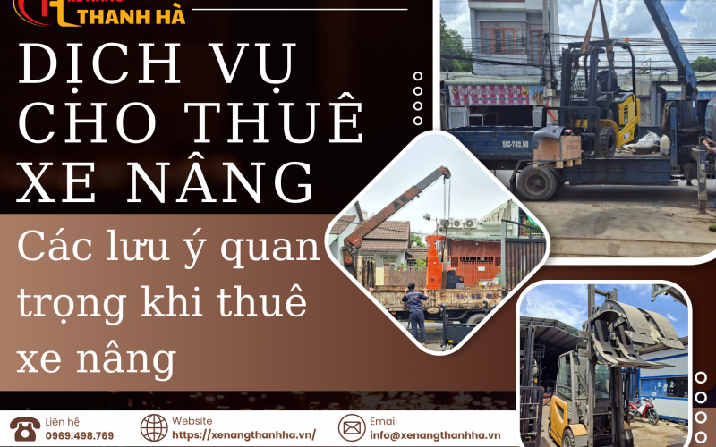 Dịch Vụ Cho Thuê Xe Nâng Và Các Lưu Ý Quan Trọng Khi Thuê Xe Nâng 