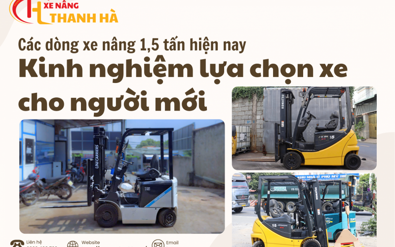 Các Dòng Xe Nâng 1,5 Tấn Hiện Nay: Kinh Nghiệm Lựa Chọn  Xe Cho Người Mới