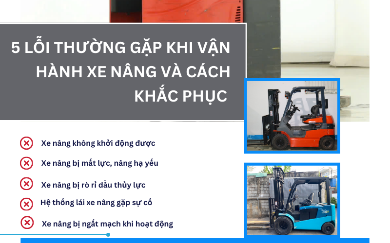 5 lỗi thường gặp khi vận hành xe nâng và cách khắc phục đúng cách