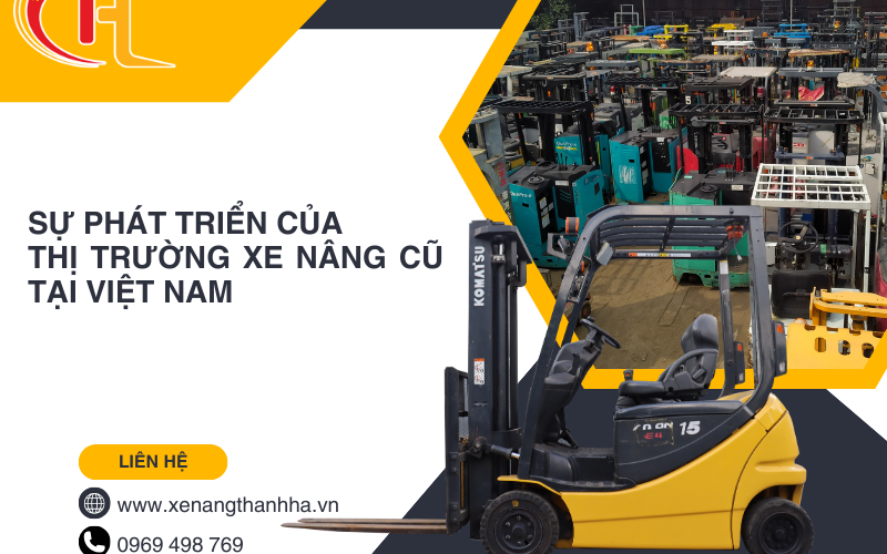 SỰ PHÁT TRIỂN CỦA THỊ TRƯỜNG XE NÂNG CŨ TẠI VIỆT NAM