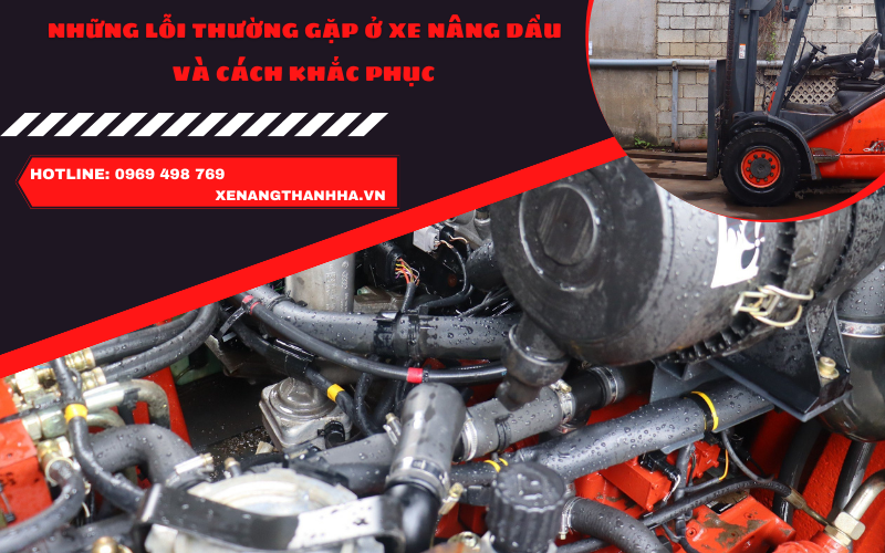 NHỮNG LỖI THƯỜNG GẶP Ở XE NÂNG DẦU VÀ CÁCH KHẮC PHỤC