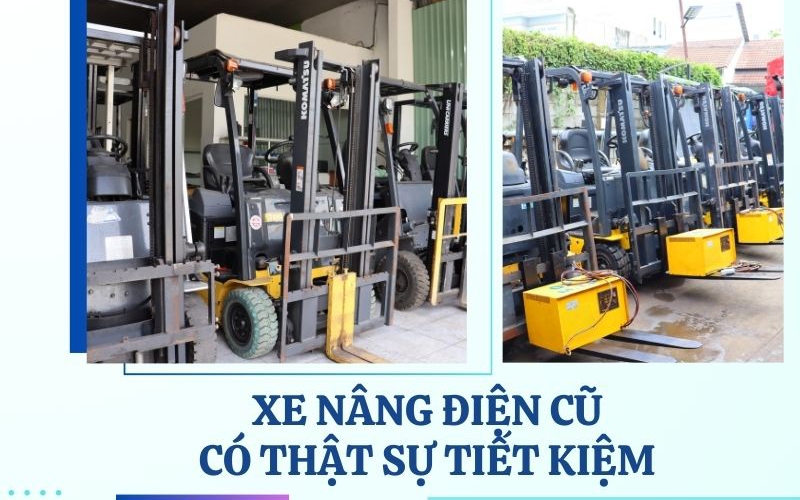 Mua xe nâng điện cũ có tiết kiệm thật sự không?