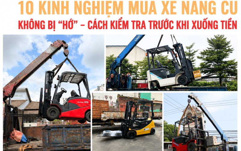 10 kinh nghiệm mua xe nâng cũ không bị "hớ": Cách kiểm tra trước khi xuống tiền