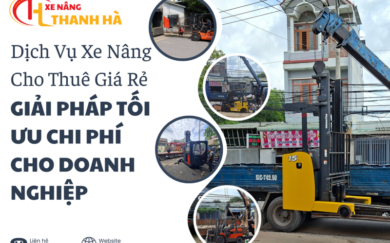 Dịch Vụ Xe Nâng Cho Thuê Giá Rẻ – Giải Pháp Tối Ưu Chi Phí Cho Doanh Nghiệp