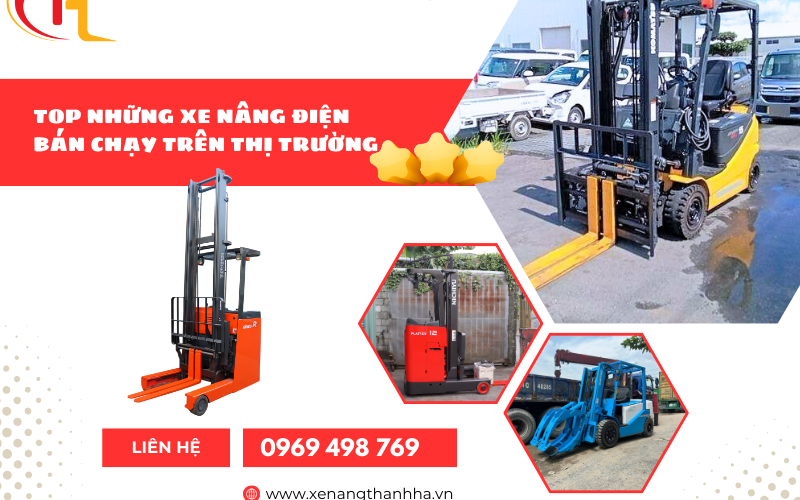 TOP NHỮNG XE NÂNG ĐIỆN BÁN CHẠY NHẤT TRÊN THỊ TRƯỜNG