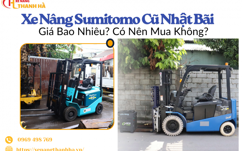 Xe Nâng Sumitomo Cũ Nhật Bãi Giá Bao Nhiêu? Có Nên Mua Không?