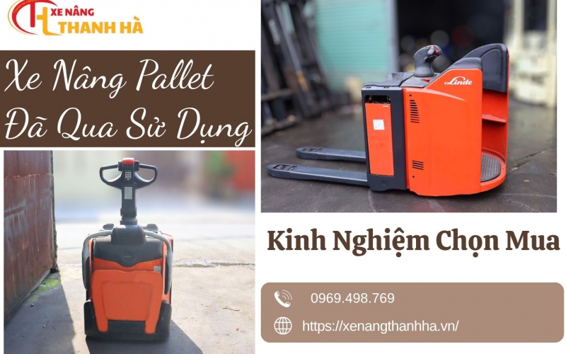 Xe Nâng Pallet Đã Qua Sử Dụng: Kinh Nghiệm Chọn Mua Không Bị Hớ