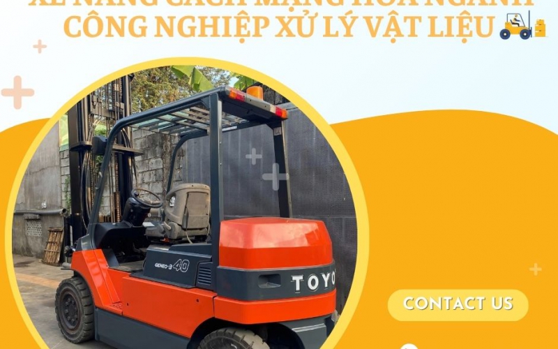 XE NÂNG CÁCH MẠNG HÓA NGÀNH CÔNG NGHIỆP XỬ LÝ VẬT LIỆU