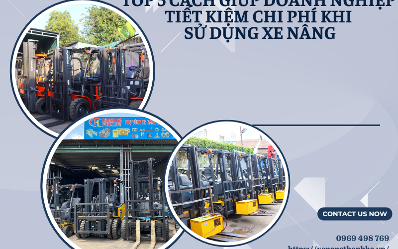 TOP 5 CÁCH GIÚP DOANH NGHIỆP TIẾT KIỆM CHI PHÍ KHI SỬ DỤNG XE NÂNG