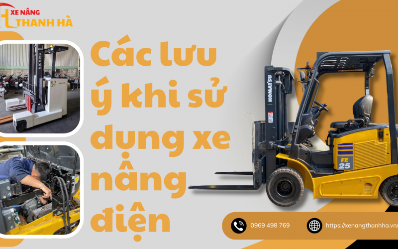 Các lưu ý khi sử dụng xe nâng điện: Cẩm nang vận hành xe nâng điện